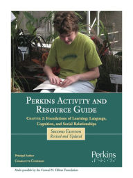 Title: Perkins Activity and Resource Guide Chapter 2 - Foundations of Learning Language, Cognition, and Social Relationships, Author: Charlotte Cushman M.Ed.