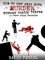 Title: How to Get Away with Murder without Really Trying, Author: David Pessel