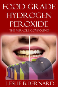 Title: Food Grade Hydrogen Peroxide, Author: Leslie Bernard