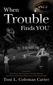 Title: When Trouble Finds You, Author: Toni L. Coleman Carter