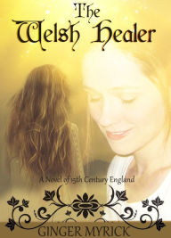 Title: The Welsh Healer: A Novel of 15th Century England, Author: Ginger Myrick