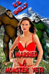 Title: I Married A Monster Yeti, Author: R.R. Shelly