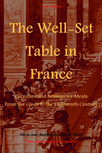 The Well-Set Table in France: Furniture and Settings for Meals From the Gauls to the Eighteenth Century