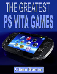 Title: The Greatest PS Vita Games, Author: Glenn Burton