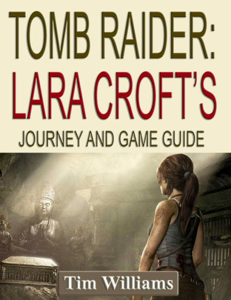 Tomb Raider: Lara Croft's Journey and Game Guide