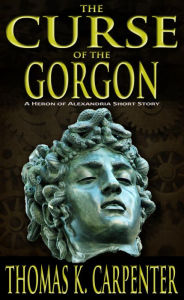 Title: The Curse of the Gorgon, Author: Thomas K. Carpenter