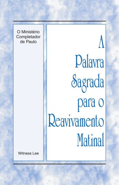 A Palavra Sagrada para o Reavivamento Matinal - O Ministério Completador de Paulo