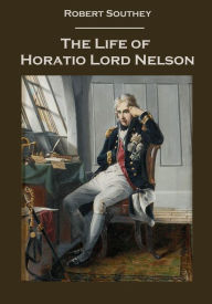 Title: The Life of Horatio Lord Nelson (Illustrated), Author: Robert Southey