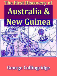 Title: The First Discovery of Australia and New Guinea, Author: George Collingridge De Tourcey