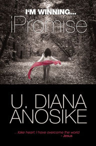 Title: I'm Winning ... iPromise, Author: U. Diana Anosike