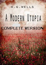 Title: A Modern Utopia Complete Version, Author: H. G. Wells