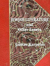 Title: Jewish Literature and Other Essays, Author: Gustav Karpeles