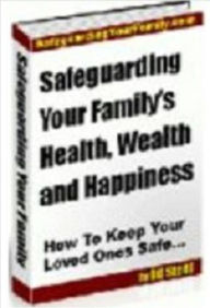 Title: Safeguarding Your Family’s Health, Wealth and Happiness: How to Keep Your Loved Ones Safe…, Author: Tea Time eBooks