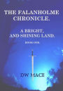 The Falanholme Chronicle (A Bright, and Shining Land. Book 1.)