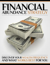 Title: Financial Abundance Strategy: Discover Your Wealth Frequency and What Works Best For You, Author: Anonymous