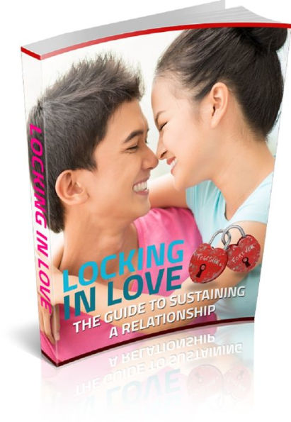 Locking In Love: The Guide To Sustaining A Relationship