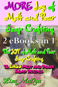 Title: More Joy of Melt and Pour Soap Crafting, Author: Lisa Maliga