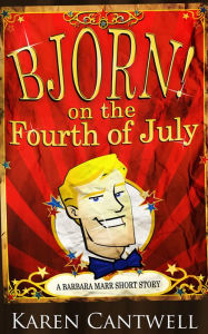 Title: Bjorn! on the Fourth of July, Author: Karen Cantwell