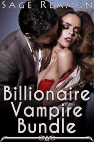 Title: Billionaire Vampire Bundle - 3 Erotic Stories of Blood and Romance, Author: Sage Reamen