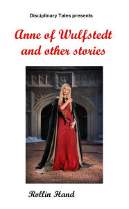 Title: Anne of Wulfstedt and other stories, Author: Rollin Hand