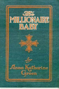 Title: The Millionaire Baby, Author: Anna Katharine Green