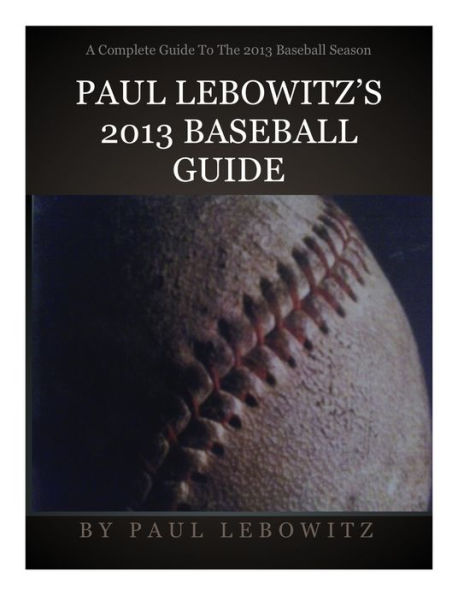 Paul Lebowitz's 2013 Baseball Guide
