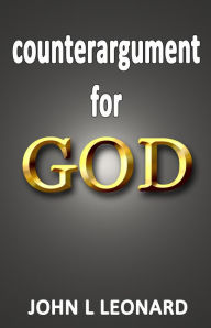 Title: Counterargument for God, Author: John L. Leonard