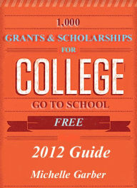 Title: 2012 Guide to 1000 Grants and Scholarships, Author: Michelle Garber