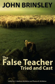 Title: The False Teacher Tried and Cast, Author: John Brinsley