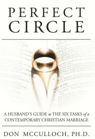 Title: Perfect Circle: A Husband's Guide to the Six Tasks of a Contemporary Christian Marriage, Author: Don McCulloch