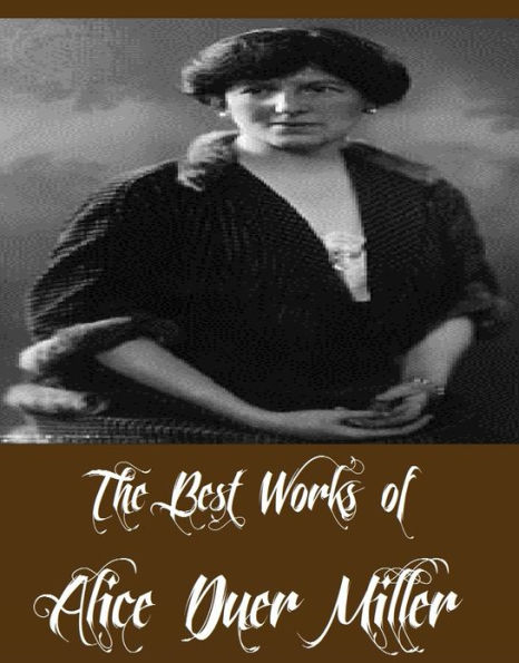 The Best Works of Alice Duer Miller (8 Best Works of Alice Duer Miller Including Are Women People, The Beauty and the Bolshevist, Manslaughter, Ladies Must Live, The Sturdy Oak, And More)