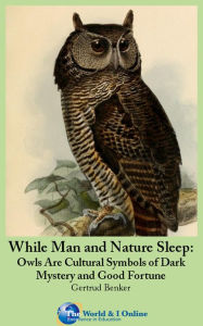 Title: While Man and Nature Sleep: Owls Are Cultural Symbols of Dark Mystery and Good Fortune, Author: Gertrud Benker