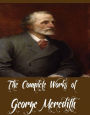 The Complete Works of George Meredith (26 Complete Works of George Meredith Including The Egoist, The Amazing Marriage, The Tragic Comedians, The Shaving of Shagpat, Miscellaneous Prose, One of Our Conquerors, Evan Harrington, Farina, And More)