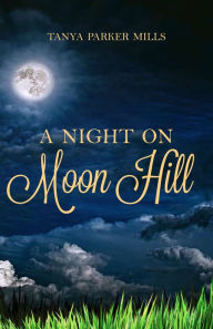 Title: A Night on Moon Hill, Author: Tanya Parker Mills