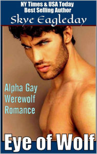Title: Eye of Wolf (Alpha Gay Werewolf Romance), Author: Skye Eagleday