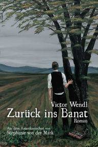Title: Zurück ins Banat, Author: Victor Wendl