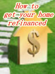 Title: How to get your home refinanced, Author: Alan Smith