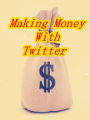 Making money with twitter