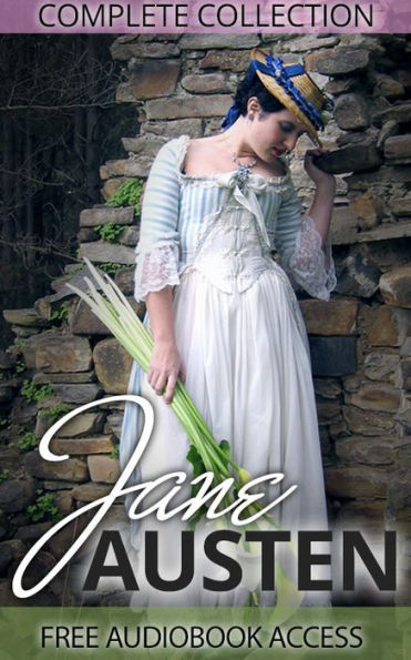 Jane Austen Complete Collection (All Novels and Minor Works, including Pride and Prejudice, Sense and Sensibility, Emma, and Persuasion, plus Links to Free Audiobooks)