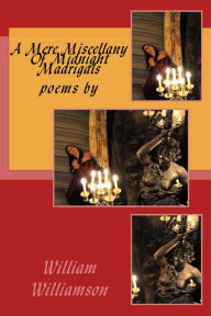 Title: A Mere Miscellany of Midnight Madrigals, Author: William Williamson