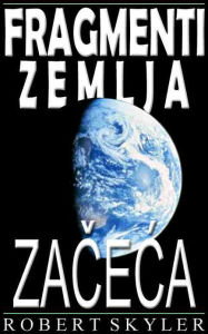 Title: Fragmenti Zemlja - Začeća (Croatian Edition), Author: Robert Skyler