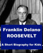 Franklin Delano Roosevelt - A Short Biography for Kids