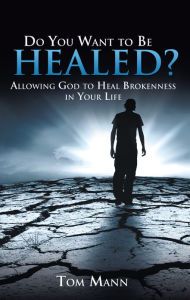 Title: Do You Want to be Healed?, Author: Tom Mann