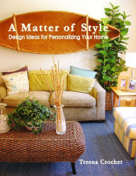Title: A Matter of Style: Design Ideas for Personalizing Your Home, Author: Treena Crochet
