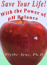 Title: Save Your Life with the Power of pH Balance, Author: Blythe Ayne