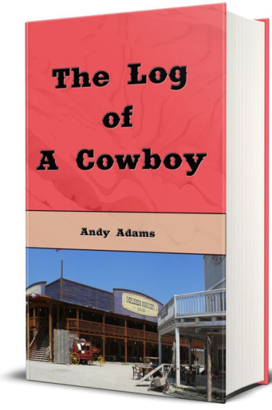 The Log of a Cowboy A Narrative of the Old Trail Days (Illustrated)