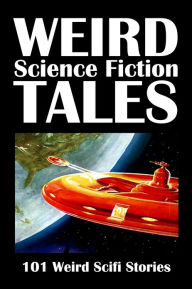 Title: Weird Science Fiction Tales: 101 Weird Scifi Stories Volume 1, Author: Various