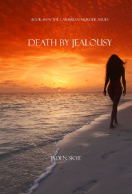 Title: Death by Jealousy (Book #6 in the Caribbean Murder series), Author: Jaden Skye