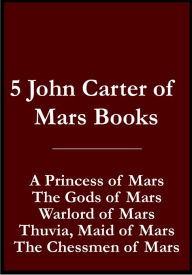 Title: 5 John Carter of Mars / Barsoom Books (A Princess of Mars, The Gods of Mars, Warlord of Mars, Thuvia, Maid of Mars, The Chessmen of Mars), Author: Edgar Rice Burroughs