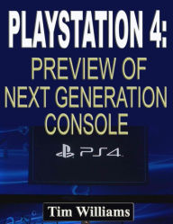 Title: Playstation 4: Preview of Next Generation Console, Author: Tim Williams